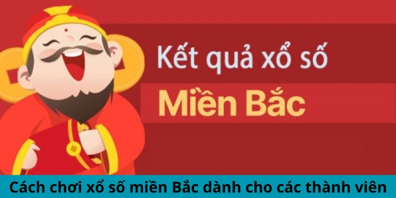 Cách chơi xổ số miền Bắc dành cho các thành viên