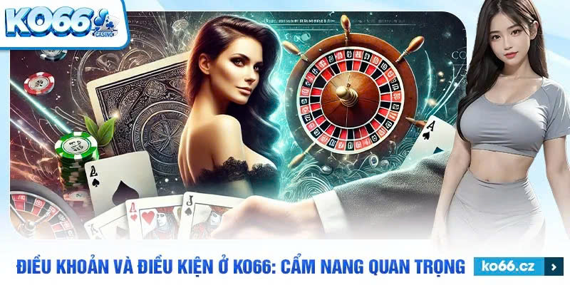 Điều khoản và điều kiện tại nhà cái KO66 bảo vệ người dùng